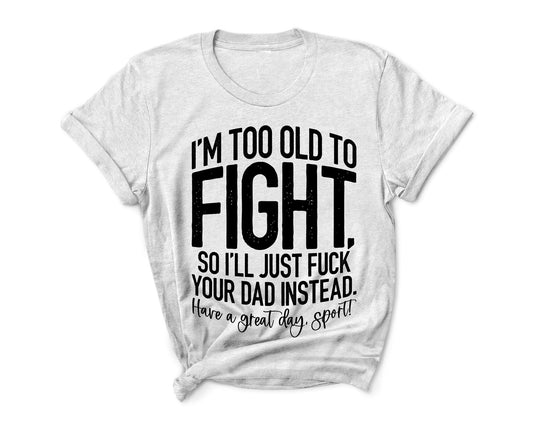 EXPLICIT Too Old to Fight Bella Canvas Custom T-Shirt
